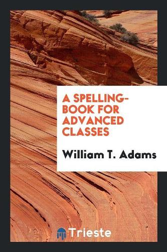 A Spelling-Book for Advanced Classes
