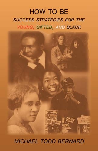 How to Be: Success Strategies for the Young, Gifted, and Black