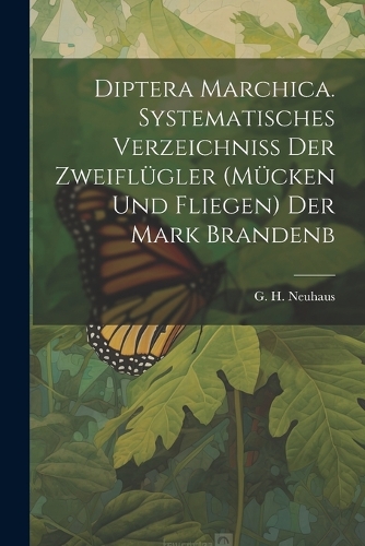 Diptera Marchica. Systematisches verzeichniss der zweiflügler (mücken und fliegen) der Mark Brandenb