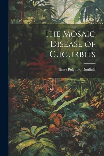 The Mosaic Disease of Cucurbits