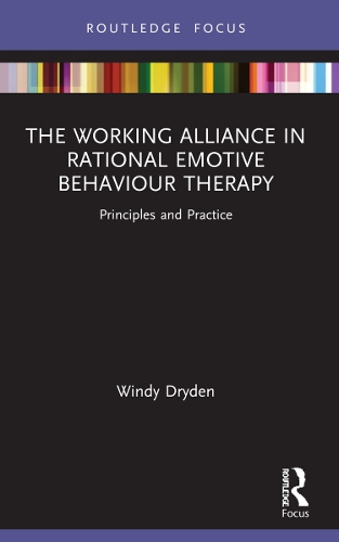 The Working Alliance in Rational Emotive Behaviour Therapy: Principles and Practice(Routledge Focus on Mental Health)
