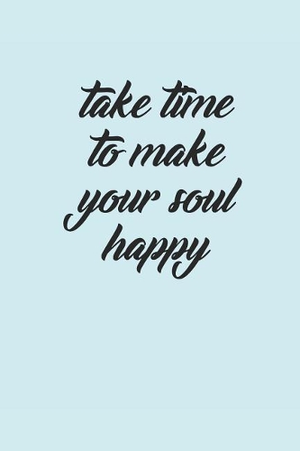 Take Time to Make Your Soul Happy: Meditation Yoga Notebook Namaste Notizbuch Yogi Om Bullet Journal 6x9