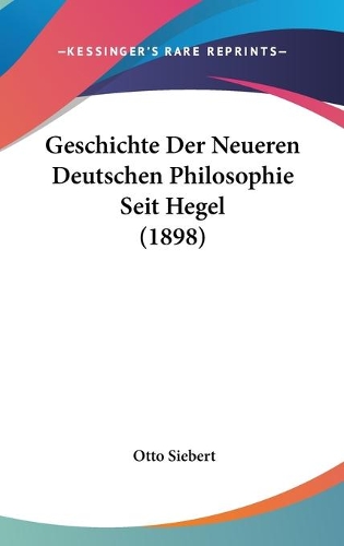 Geschichte Der Neueren Deutschen Philosophie Seit Hegel (1898): (English)