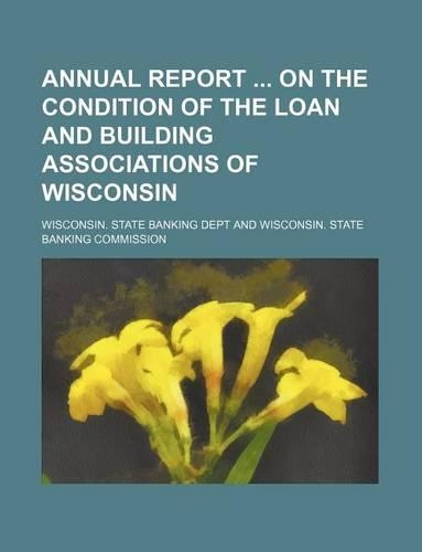 Annual Report on the Condition of the Loan and Building Associations of Wisconsin: (English)