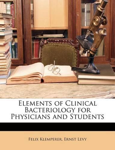 Elements of Clinical Bacteriology for Physicians and Students