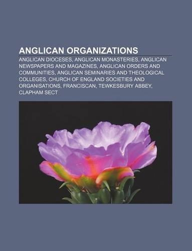 Anglican Organizations: Anglican Dioceses, Anglican Monasteries, Anglican Newspapers and Magazines, Anglican Orders and Communities(English)