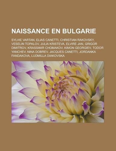 Naissance En Bulgarie: Sylvie Vartan, Elias Canetti, Christian Rakovsky, Veselin Topalov, Julia Kristeva, Elvire Jan, Grigor Dimitrov, Krassimir Chomakov, Kimon Georgiev, (French)