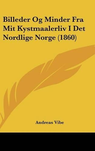Billeder Og Minder Fra Mit Kystmaalerliv I Det Nordlige Norge (1860)
