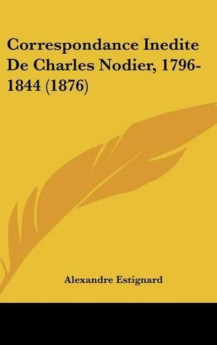 Correspondance Inedite de Charles Nodier, 1796-1844 (1876)