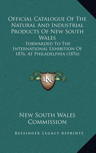 Official Catalogue of the Natural and Industrial Products of New South Wales
