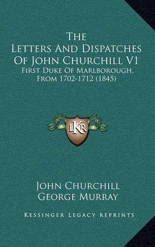 The Letters and Dispatches of John Churchill V1