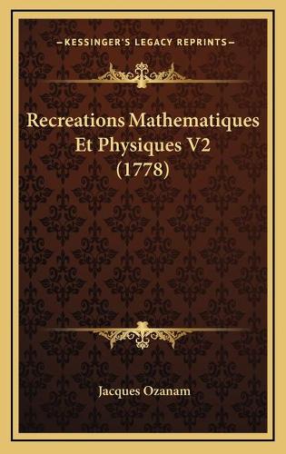 Recreations Mathematiques Et Physiques V2 (1778)
