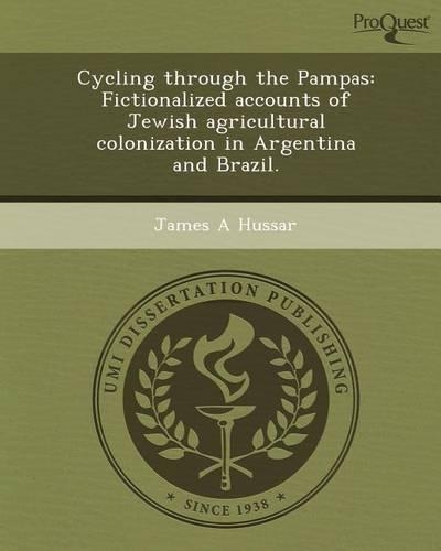 Cycling Through the Pampas: Fictionalized Accounts of Jewish Agricultural Colonization in Argentina and Brazil: (English)