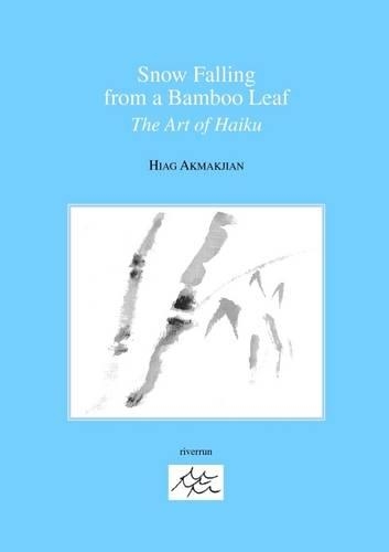 Snow Falling from a Bamboo Leaf: The Art of Haiku- River Run