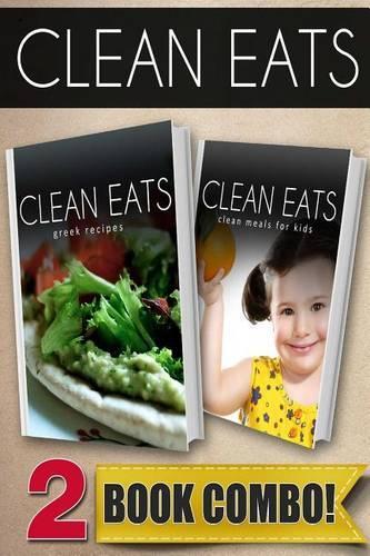 Greek Recipes and Clean Meals for Kids: 2 Book Combo