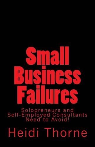 Small Business Failures Solopreneurs and Self-Employed Consultants Need to Avoid