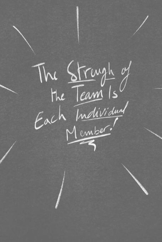 The Strengh Of The Team Is Each Individual Member.