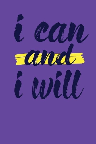 I Can And I Will: This Nice And Perfect Motivational Journal For Man And Woman .Cute Cream Paper 6*9 Inch With 100 Pages Notebook For Writing Daily Routine, Journal a