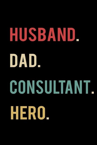 Husband Dad Consultant Hero: 2020 Calendar Day to Day Planner Dated Journal Notebook Diary 6" x 9" 370 Pages Clean Detailed Book