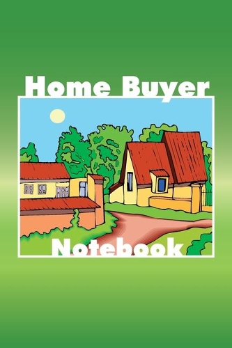 Home Buyer Notebook: Home Buying Checklist, Real Estate Buying And Organizing, Guide To Buy A New Home, Investment Tracker, Realtors Planner