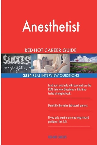 Anesthetist RED-HOT Career Guide; 2584 REAL Interview Questions