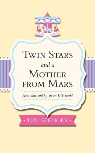 Twin Stars and a Mother from Mars: Heartache and Joy in an IVF World(English)