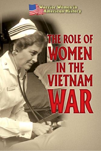 The Role of Women in the Vietnam War: (Warrior Women in American History)