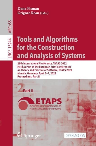 Tools and Algorithms for the Construction and Analysis of Systems: 28th International Conference, TACAS 2022, Held as Part of the European Joint Conferences on Theory and Practice of Software, ETAPS 2022, Munich, Ge(13244 Lecture Notes in Computer Science)