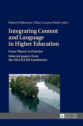 Integrating Content and Language in Higher Education: From Theory to Practice- Selected papers from the 2013 ICLHE Conference