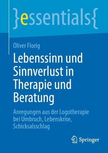 Lebenssinn und Sinnverlust in Therapie und Beratung