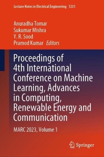 Proceedings of 4th International Conference on Machine Learning, Advances in Computing, Renewable Energy and Communication: MARC 2023, Volume 1(1231 Lecture Notes in Electrical Engineering)