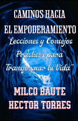 Caminos hacia el Empoderamiento "Lecciones y Consejos Prácticos para Transformar tu Vida": Curso de Desarrollo Personal