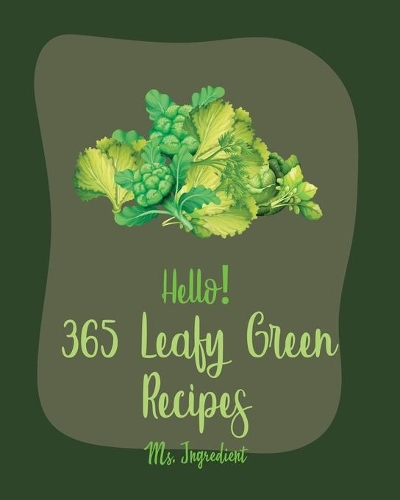 Hello! 365 Leafy Green Recipes