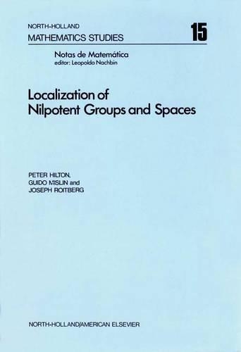 Localization of Nilpotent Groups and Spaces: (15 North-Holland Mathematics Studies)