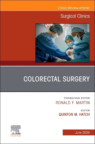 Colorectal Surgery, an Issue of Surgical Clinics, E-Book