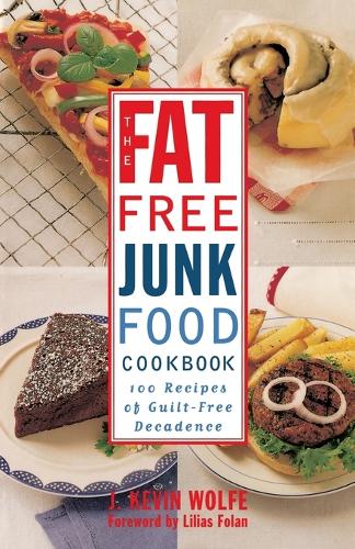 The Fat-free Junk Food Cookbook: 100 Recipes of Guilt-Free Decadence(English)