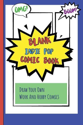 Blank Indie Pop Comic Book: Draw Your Own Work And Hobby Comics Omg! Boom!