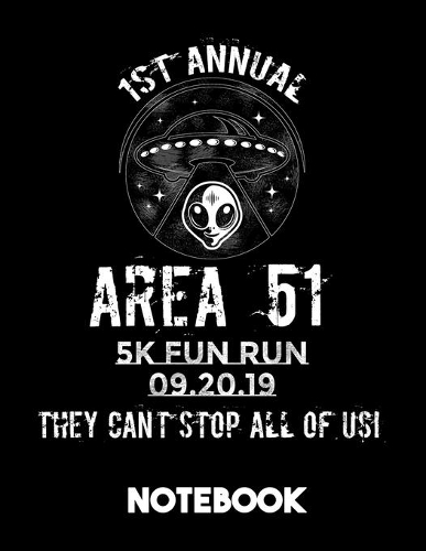 1st Annual Area 51 5k Fun Run 09.20.19 They Can't Stop All Of Us Notebook