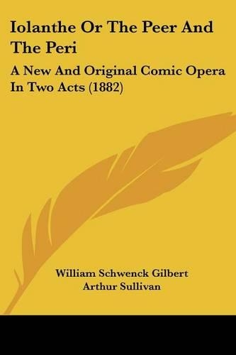 Iolanthe or the Peer and the Peri: A New and Original Comic Opera in Two Acts (1882)(English)