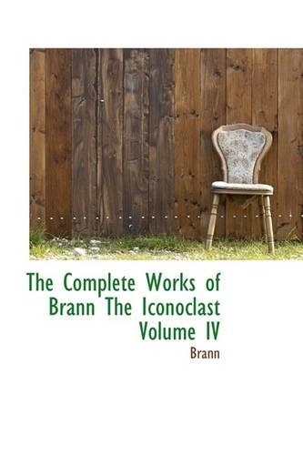 The Complete Works of Brann the Iconoclast Volume IV