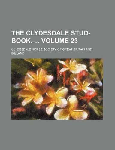 The Clydesdale Stud-Book. Volume 23: (English)