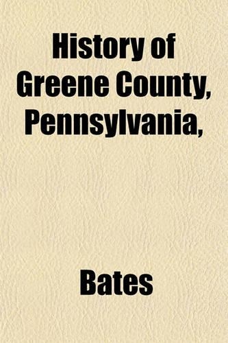 History of Greene County, Pennsylvania,: (English)