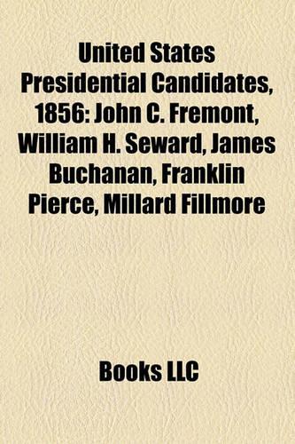 United States Presidential Candidates, 1856: John C. Fremont, William H. Seward, James Buchanan, Franklin Pierce, Millard Fillmore(English)