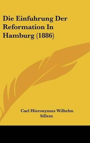 Die Einfuhrung Der Reformation in Hamburg (1886)