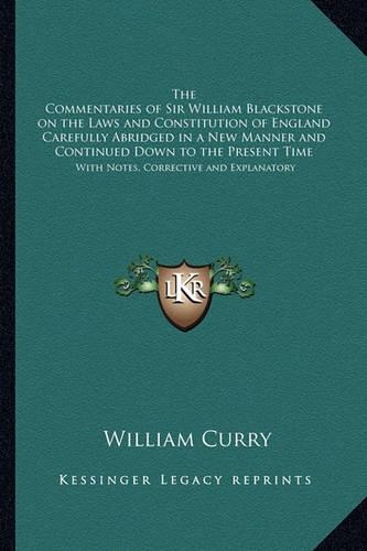 The Commentaries of Sir William Blackstone on the Laws and Constitution of England Carefully Abridged in a New Manner and Continued Down to the Present Time