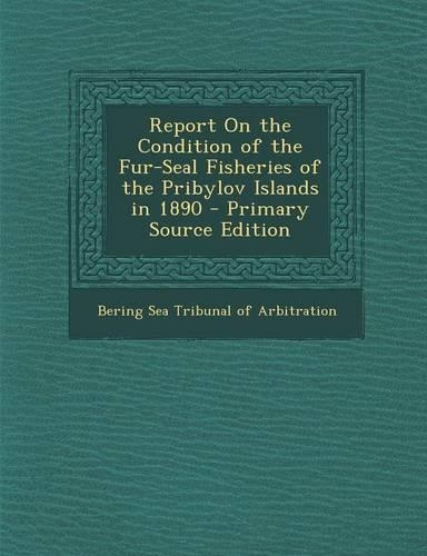 Report on the Condition of the Fur-Seal Fisheries of the Pribylov Islands in 1890