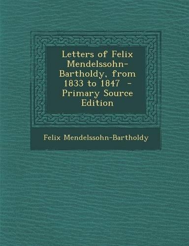 Letters of Felix Mendelssohn-Bartholdy, from 1833 to 1847