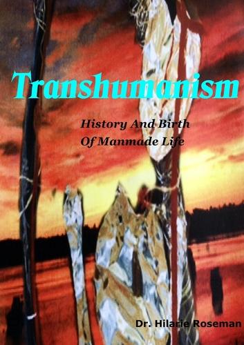 Transhumanism: History And Birth Of Manmade Life(English)
