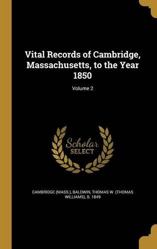 Vital Records of Cambridge, Massachusetts, to the Year 1850; Volume 2