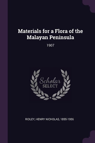 Materials for a Flora of the Malayan Peninsula: 1907